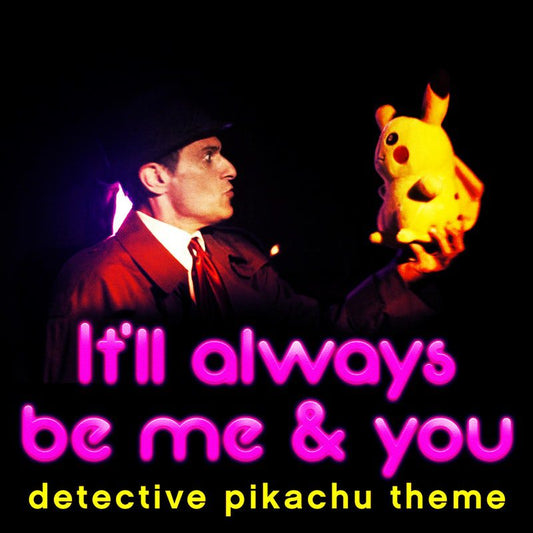 It'll Always Be Me and You Detective Pikachu Theme